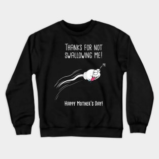 Thanks For Not Swallowing Me Happy Mother's Day Father's Day Crewneck Sweatshirt